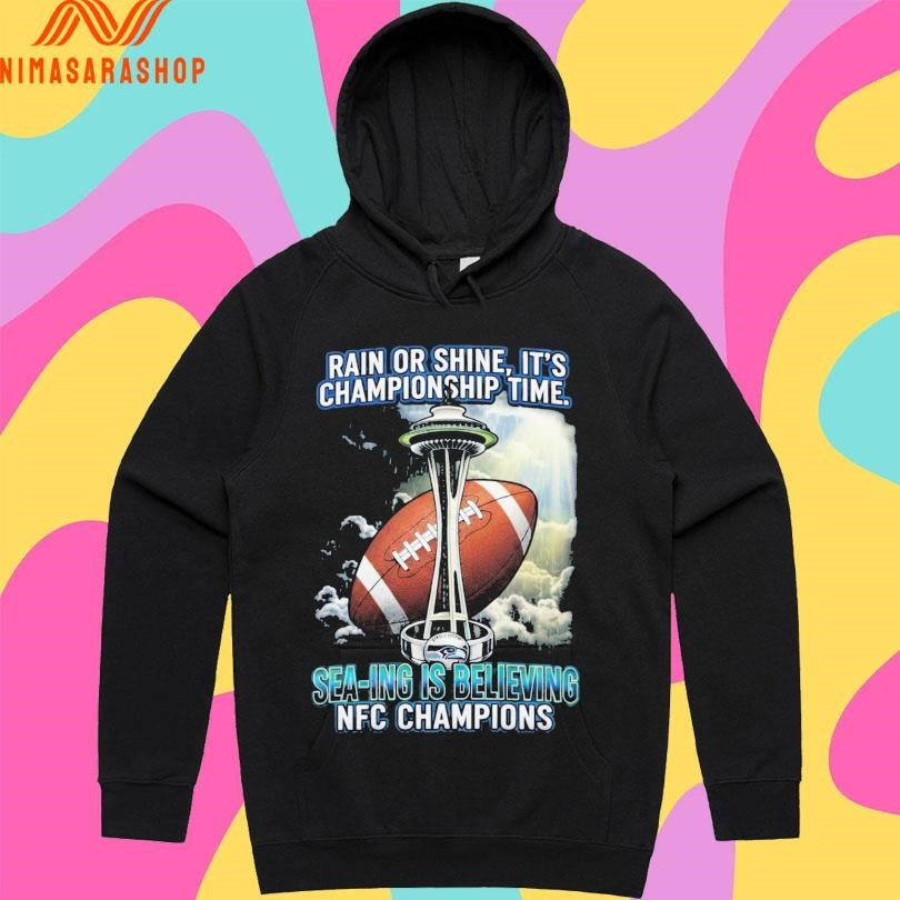 Rain Or Shine It’s Championship Time Sea-ing Is Believing Nfc Champions Shirts