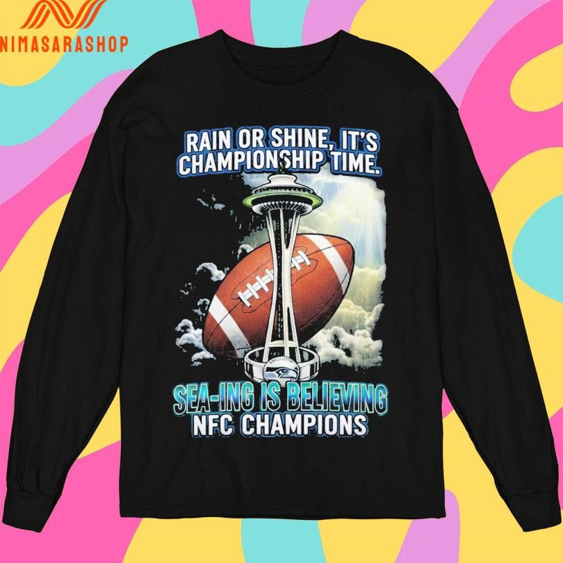 Rain Or Shine It’s Championship Time Sea-ing Is Believing Nfc Champions Shirts