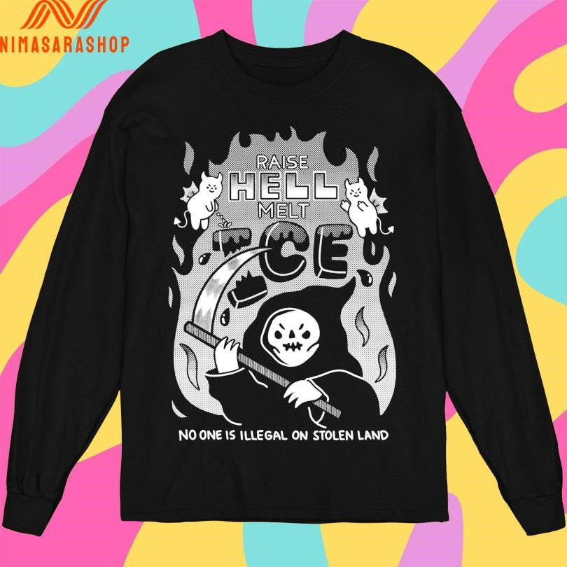 Raise Hell Melt ICE No One Is Illegal On Stolen Land Shirts