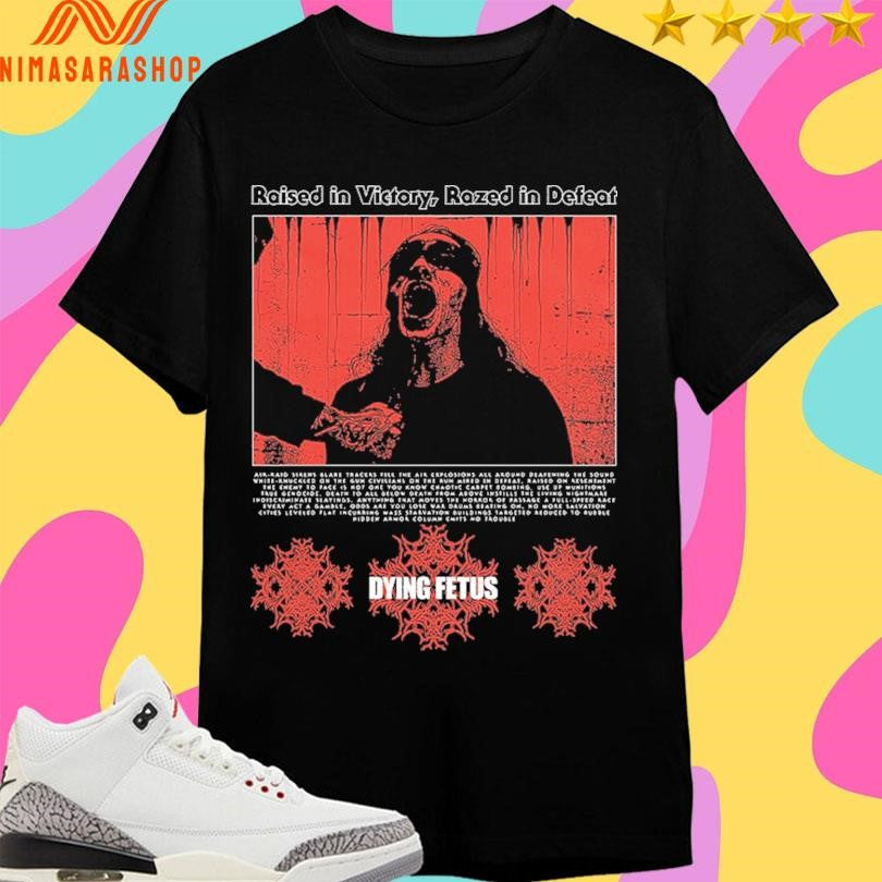 Raised In Victory Razed In Defeat Dying Fetus Shirts