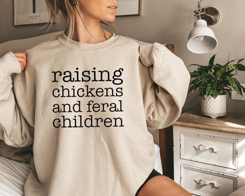 Raising Chickens And Feral Children Sweatshirt, Funny Farmer Mama Shirt, Chicken Farmer Crewneck, Mother's Day Gift For...