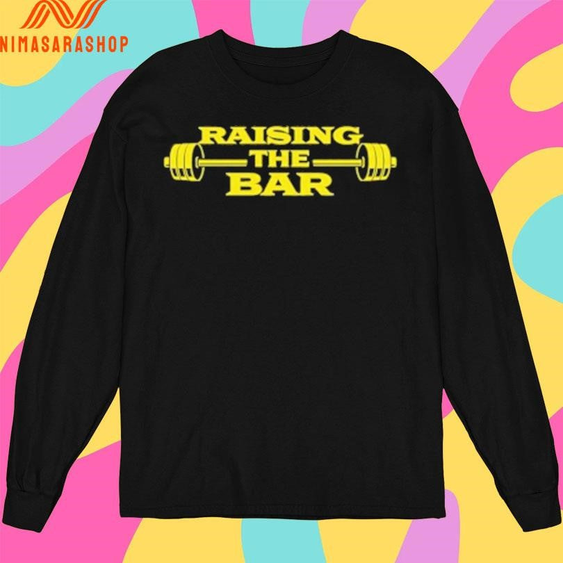 Raising The Bar Shirts