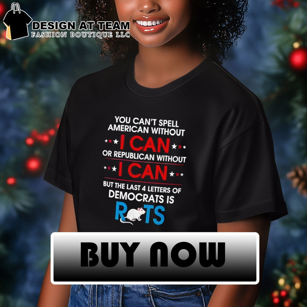 Rat you can’t spell American without I can or republican without I can shirt