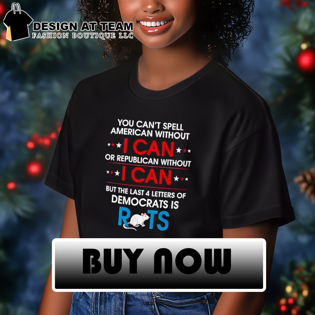 Rat you can’t spell American without I can or republican without I can shirt