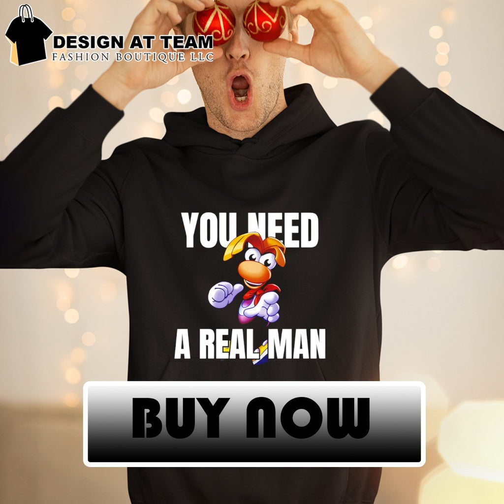 Rayman you need a real man cartoon shirt