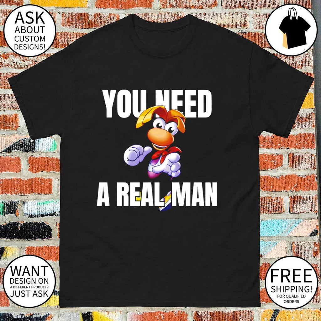 Rayman you need a real man cartoon shirt