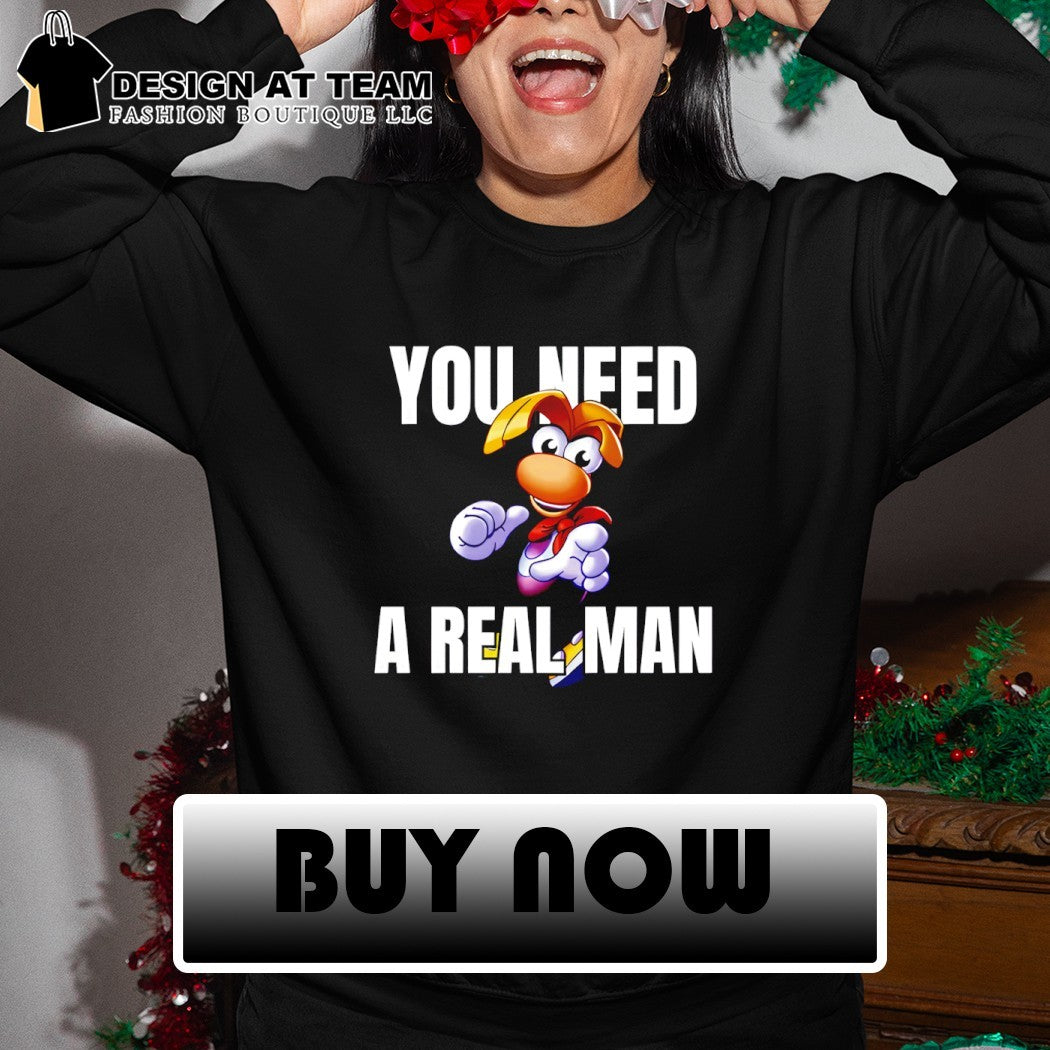 Rayman you need a real man cartoon shirt