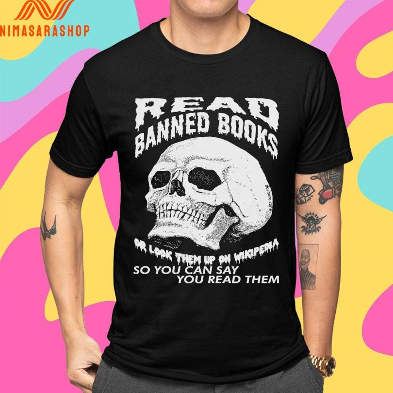 Read Banned Books Or Look Them Up On Wikipedia So You Can Say You Read Them Skull Shirts