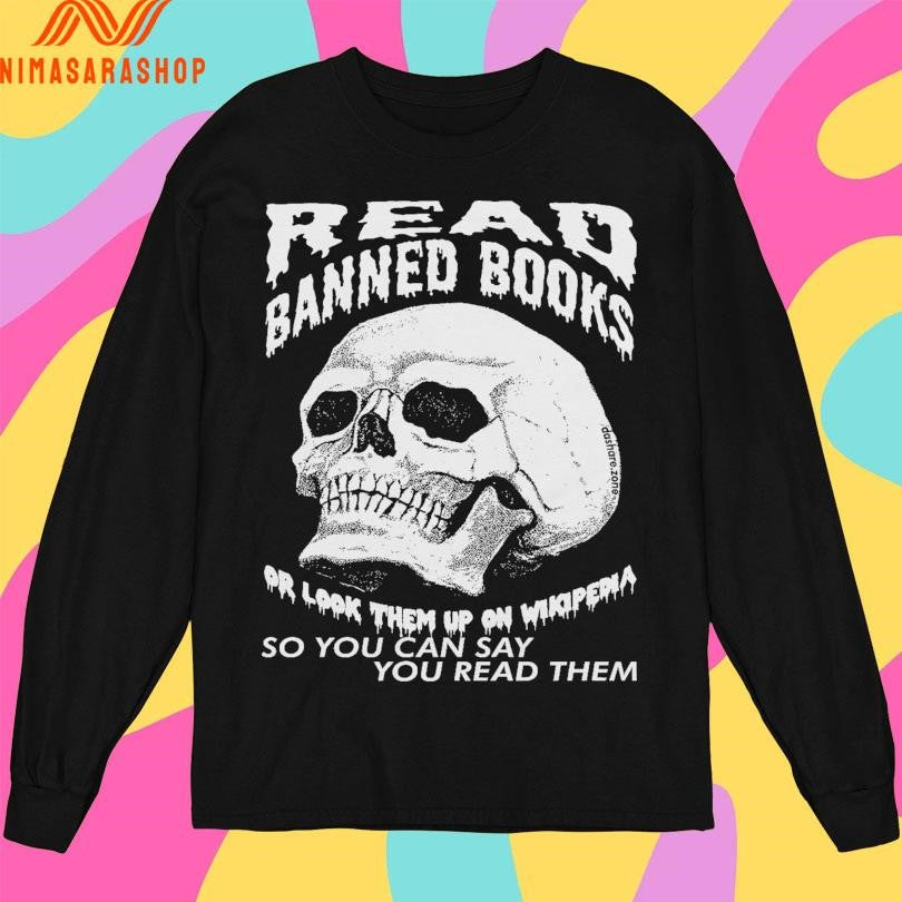 Read Banned Books Or Look Them Up On Wikipedia So You Can Say You Read Them Skull Shirts