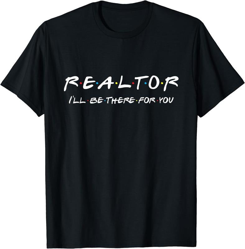 Realtor - I'll be there for you T-Shirt | Unisex Cotton Tee Gift, Size S-5XL Hoodie Sweatshirt | PrintMintTees.com