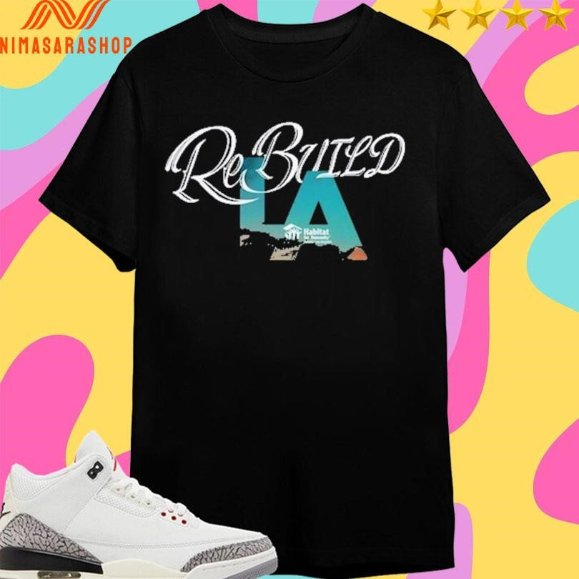 Rebuild La Habitat For Humanity Shirts