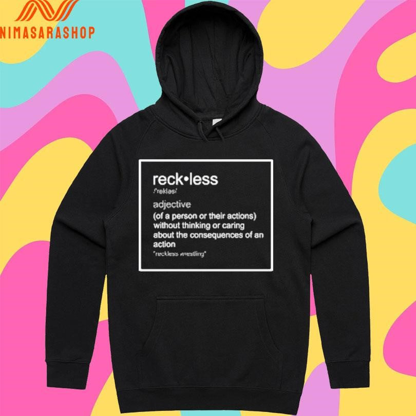 Reckless Guerillas Of A Person Or Their Actions Without Thinking Or Caring About The Consequences Of An Action Reckless Wrestling Shirts