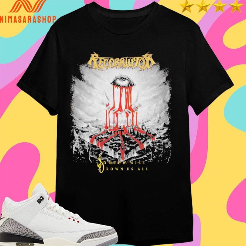Recorruptor Sorrow Will Drown Us All Shirts
