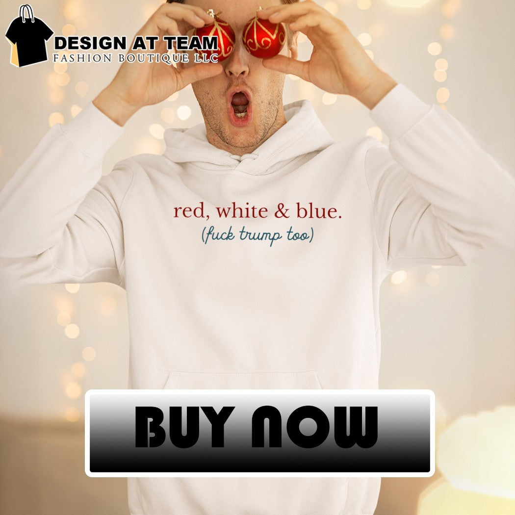 Red white and blue fuck Donald Trump too 4th of July 2026 shirt
