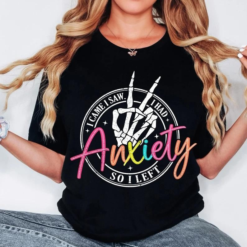 Relatable and Bold T - Shirt: Confront Anxiety with a Fearless "I CAME I SAW I HAD ANXIETY SO I LEFT" Message
