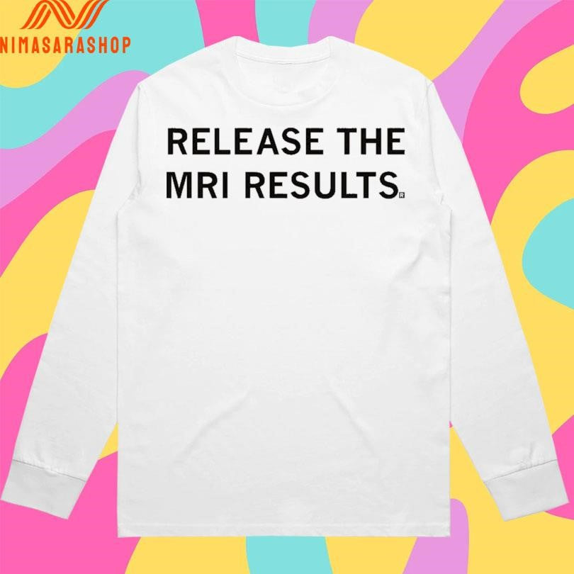 Release The Mri Results Shirts