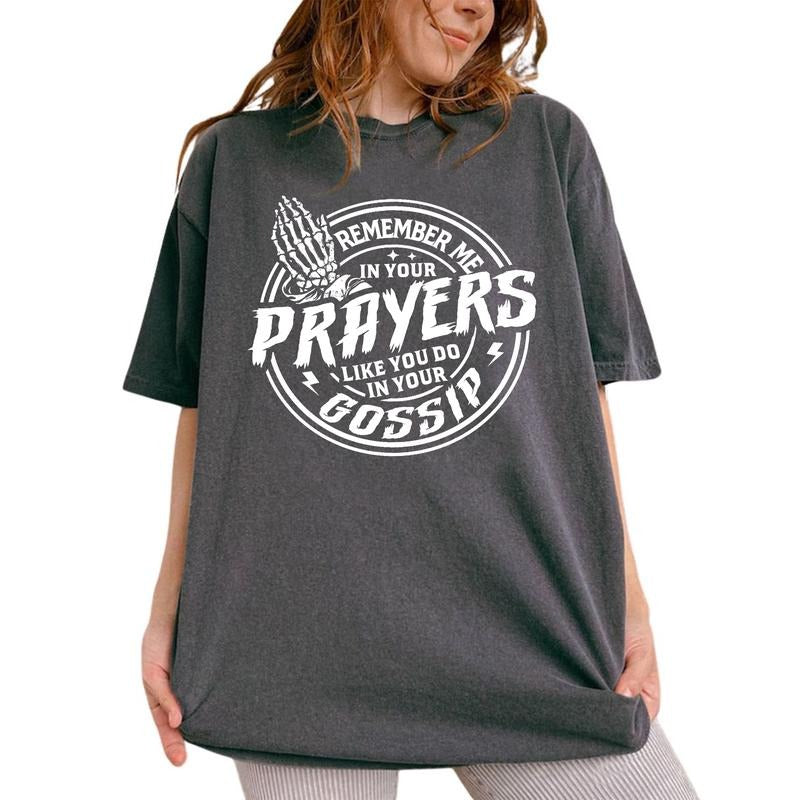 Remember Me Your Prayers Like You Do Your Gossip Funny Sarcastic Unhinged Shirts Humor Comfy Funny Saying Outfits Tops Womenswear Cotton Fabric Relaxed Fit Chic T-Shirts, Hoodie, Sweatshirt