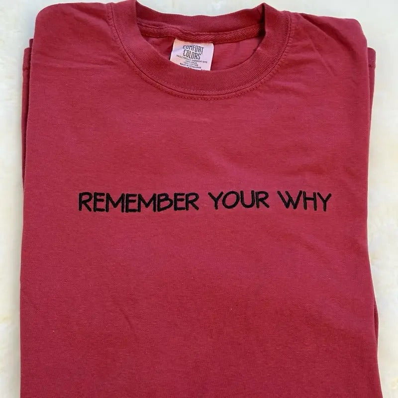 Remember Your Why Embroidered Crewneck Sweatshirt Comfort Colors or Gildan T-Shirts, Hoodie | PrintMintTees.com