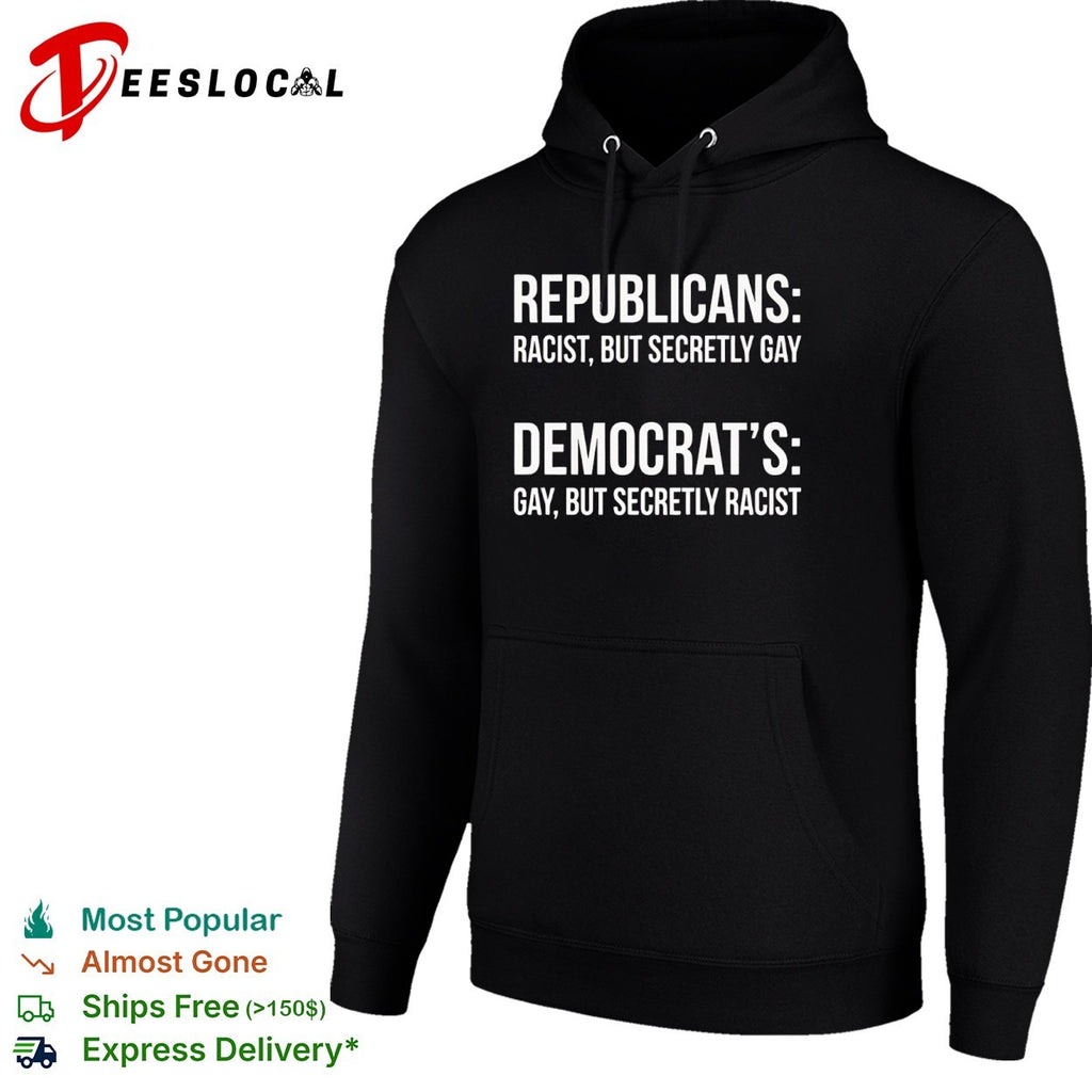 Republicans racist but secretly gay Democrats gay but secretly racist shirt