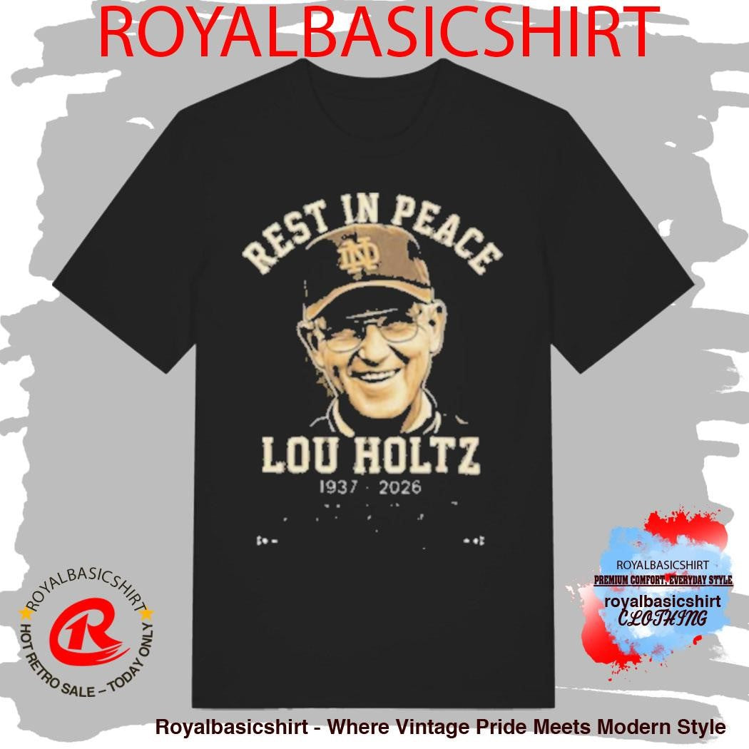 Rest In Peace Lou Holtz 1937 2026 Notre Dame Legendary Coach Tribute Shirt