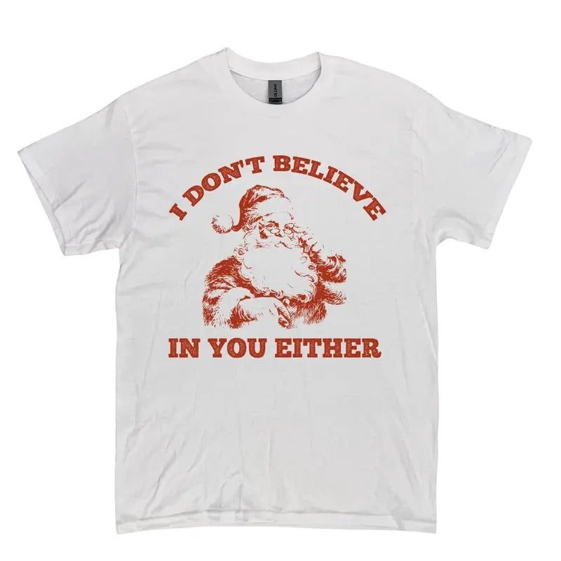 Retro Funny Santa I Don't Believe In You Either 90s Graphic Shirt, Retro Washed Distressed Tee Hoodie Sweatshirt