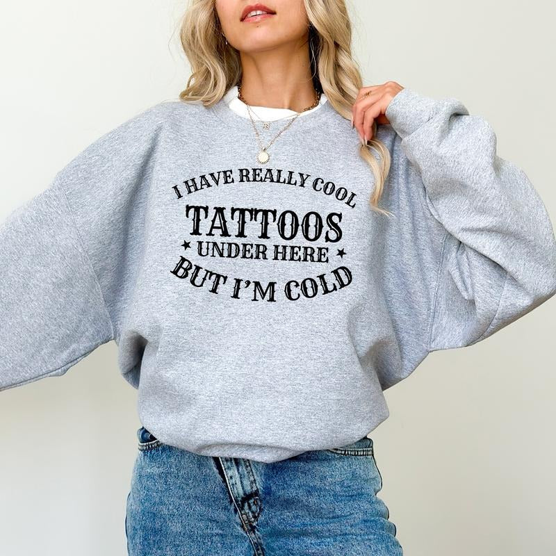 Retro I Have Really Cool Tattoos Sweatshirt, Funny Tattoos Graphic Printed Crewneck, Always Cold Sweater, Tattoos Lover...
