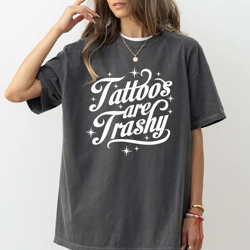 Retro Tattoos Are Trashy Shirt Vintage Tattoos Are Trashy Tattoos Are Stupid Printed Funny Tattoos Lover Sarcastic Shirt Tops Casual Womenswear Soft Cotton Fabric Relaxed Fit Chic T-Shirts, Hoodie, Sweatshirt