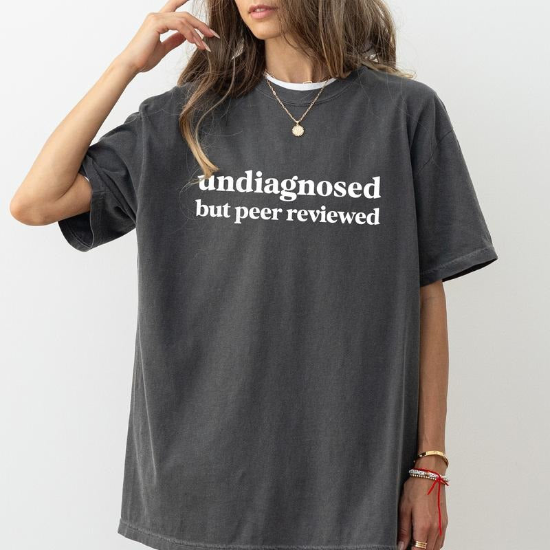 Retro Undiagnosed But Peer Reviewed Shirt Comfort Colors Anxiety Awareness Funny Sarcastic Undiagnosed Humor Womenswear Shirt Hoodie Sweatshirt