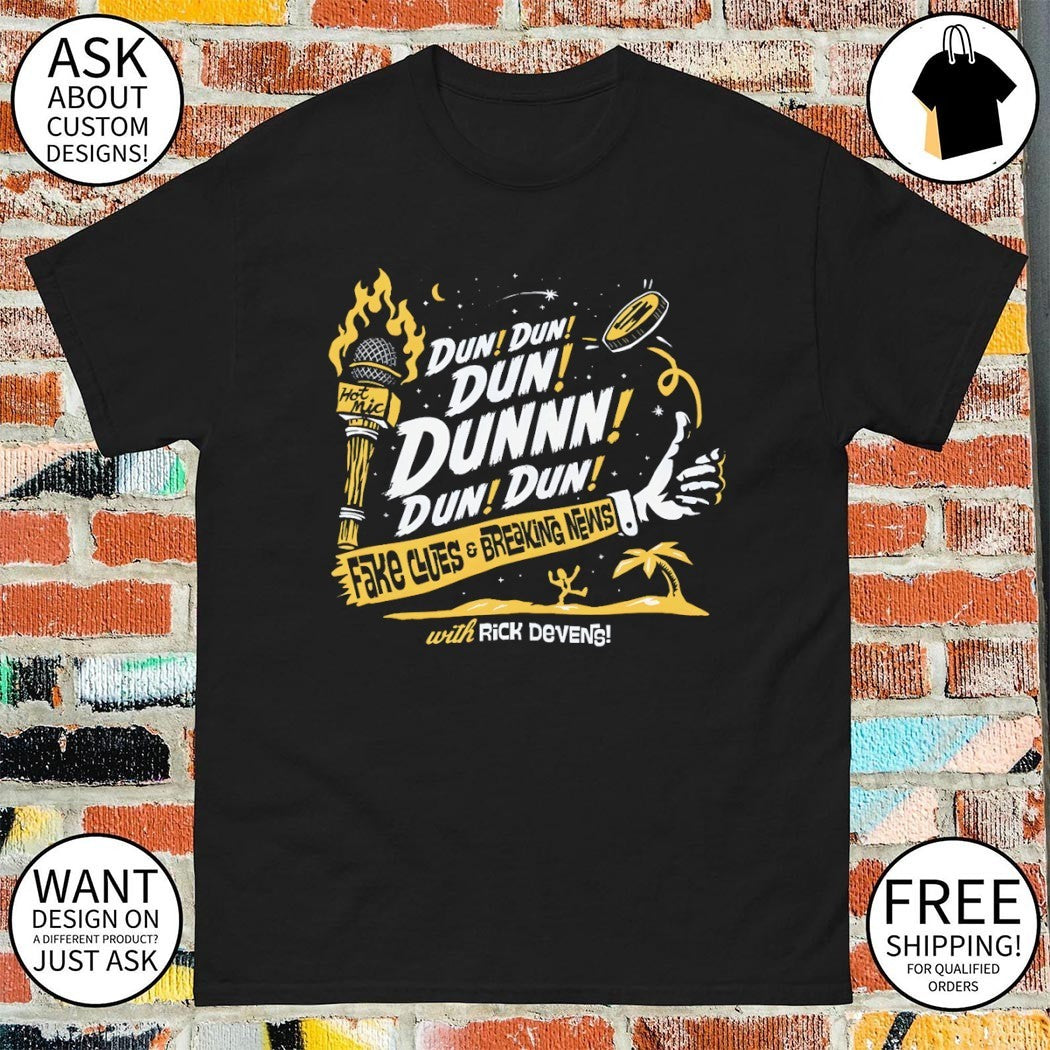Rick Devens Fake Clues and Breaking News Dun dun dun dunnn dun dun shirt