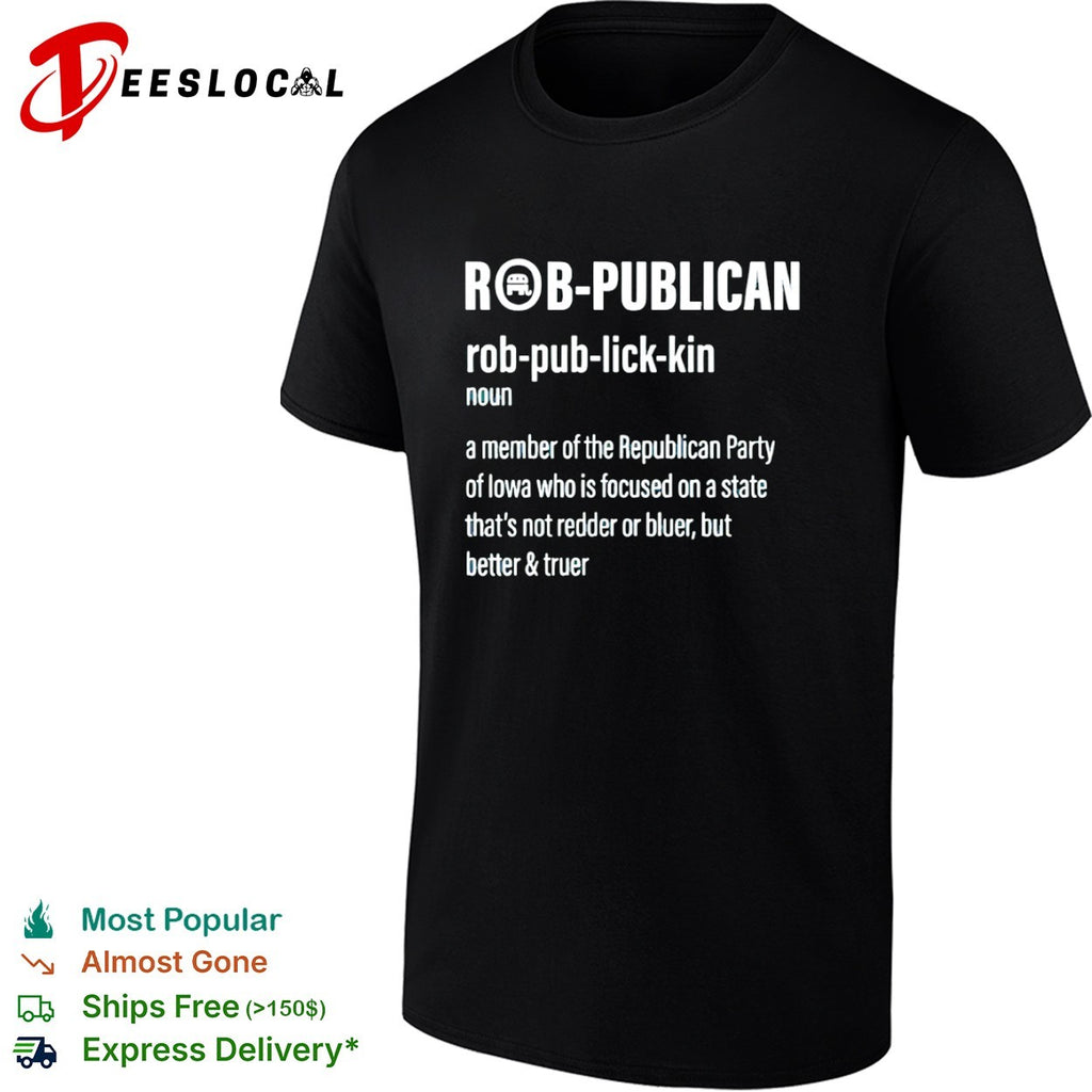 Robpublican a member of the Republican Party of Iowa better and truer shirt