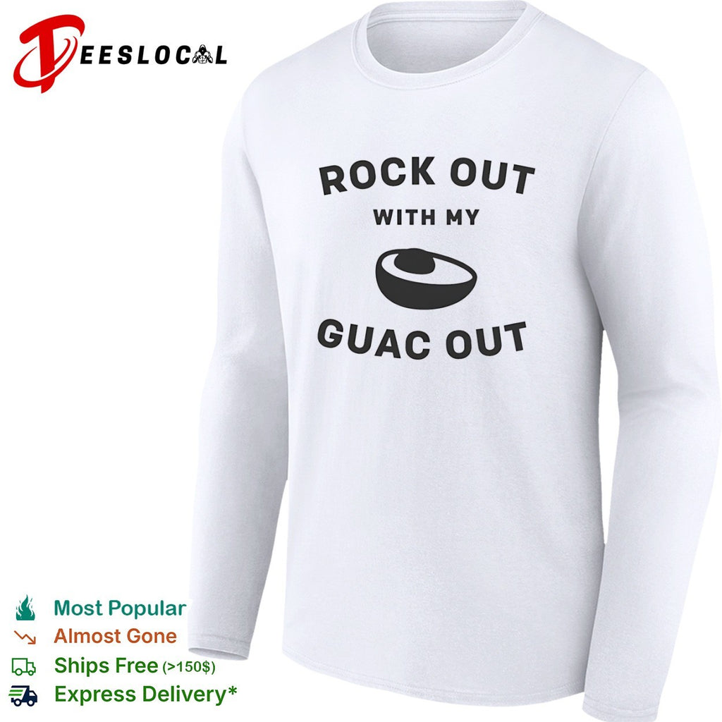 Rock out with my guac out shirt