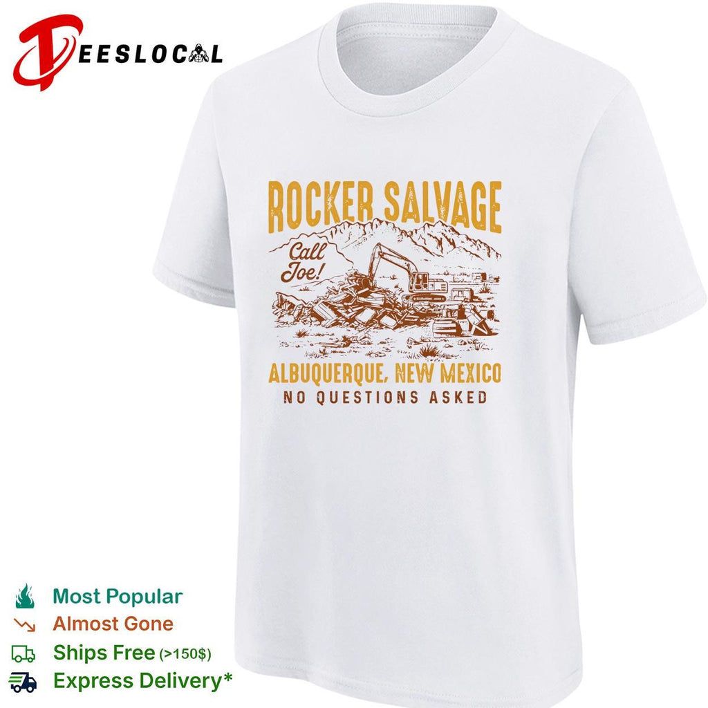 Rocker Salvage desert excavator call Joe Albuquerque New Mexico no questions asked shirt