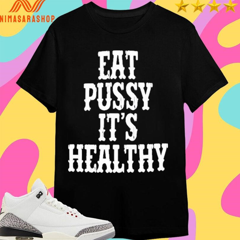 Rockstar Eat Pussy It’s Healthy 2025 Shirts