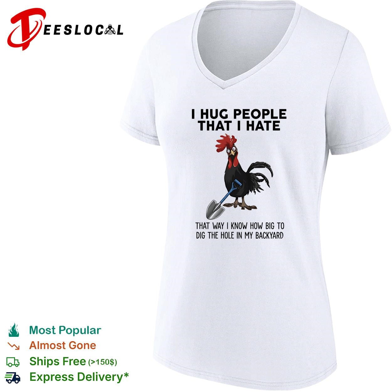 Rooster I hug people that I hate that way I know how big to dig the hole in my backyard shirt