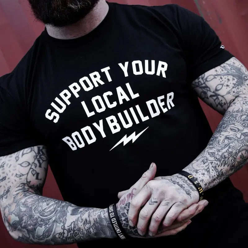 SUPPORT YOUR LOCAL BODY BUILDER MEN'S T-SHIRT Hoodie Sweatshirt | PrintMintTees.com