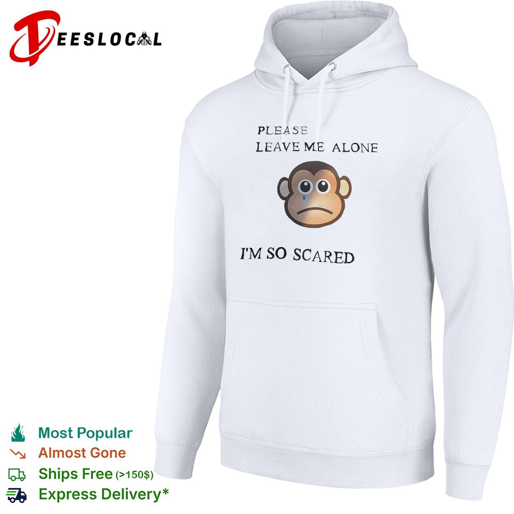 Sad monkey please leave me alone im so scared shirt