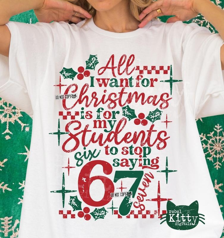 [ Sale Up To 30%] All I Want For Christmas Is For My Students To Stop Saying 67,Trendy Christmas  Teacher 67 Six Seven...