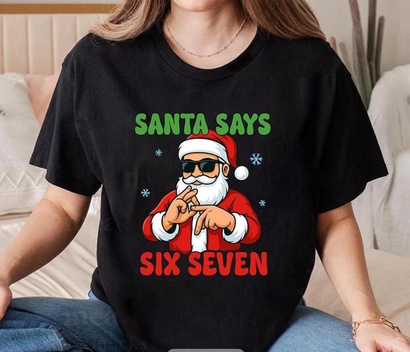 [ Sale Up To 30%] Santa Says Six Seven Meme Shirt Funny Christmas 67 Meme Top, 6 7 meme Xmas Gift, Holiday Party Outfit...