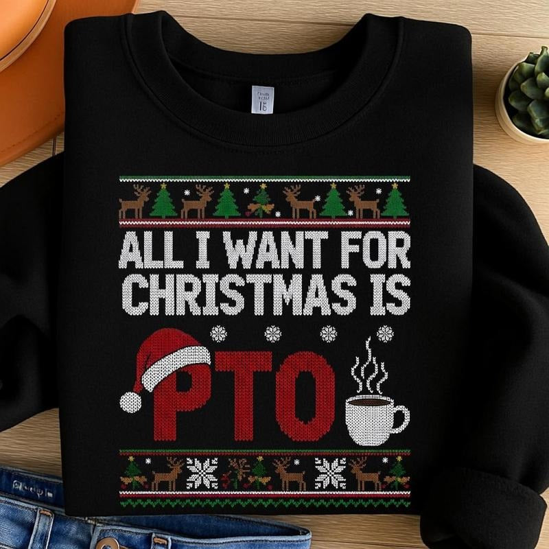 [ Sale Up To 40%] All I Want for Christmas is PTO Sweatshirt, Funny Holiday Work Shirt,Ugly Sweater Digital , Xmas for...