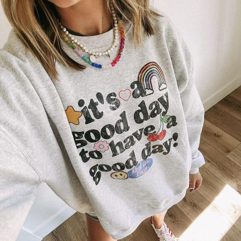[ Sale Up To 40%] ETTA OG | good day sweatshirt - It's a good day to have a good day sweater Shirt Hoodie | PrintMintTees.com