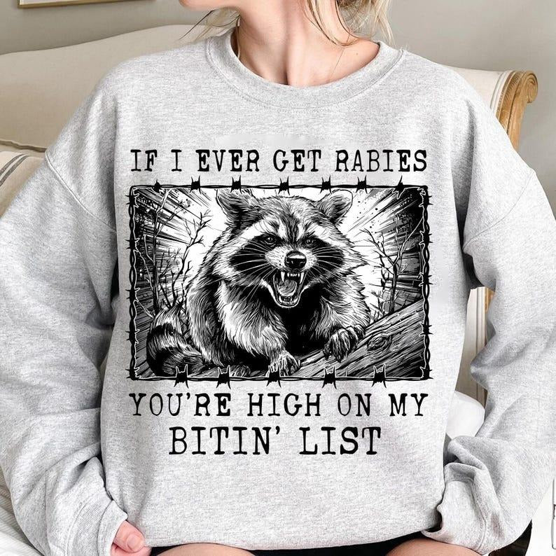 [ Sale Up To 40%] If I Ever Get Rabies You're High On My Bitin' List Sweatshirt Shirt Hoodie | PrintMintTees.com