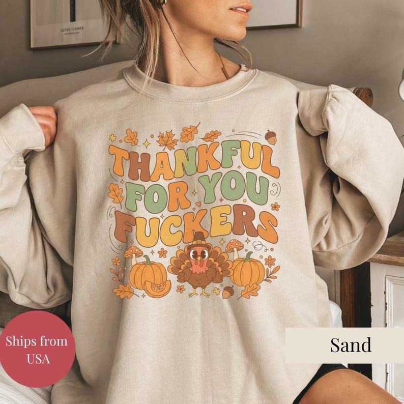 [ Sale Up To 40%] Thankful For You Fuckers Shirt,Thankful For You Funny Thanksgiving,Friendsgiving Sweater,Retro Fall...