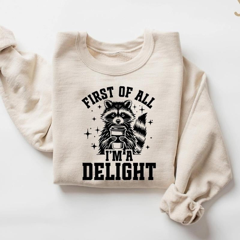 First Of All I'm a Delight Raccoon Sweatshirt, Funny Raccoon Sweatshirt, Raccoon Lover Sweatshirt, Sarcastic Raccoon...