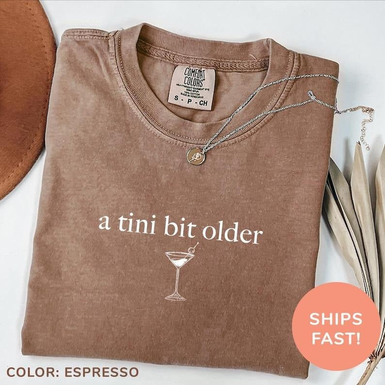 Comfort Colors A Tini Bit Older Shirt, Tini Martini Shirt, Birthday Mom Shirt Comfortable Fitted Hoodie Sweatshirt