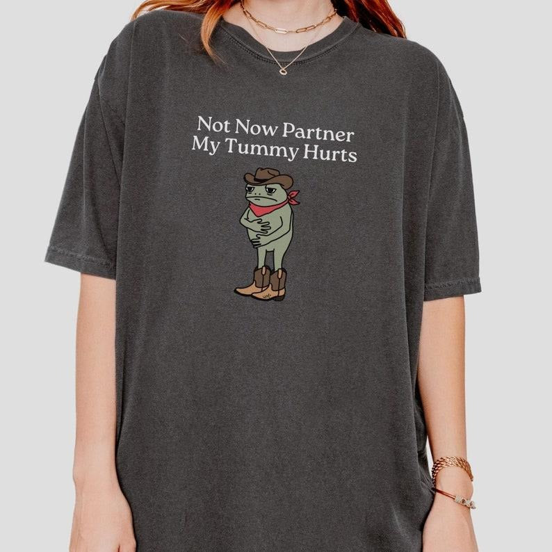 Comfort Colors Not Now Partner My Tummy Hurts Shirt IBS Lactose Intolerant Frog Toad Unhinged TShirt Gen Z Meme Funny...