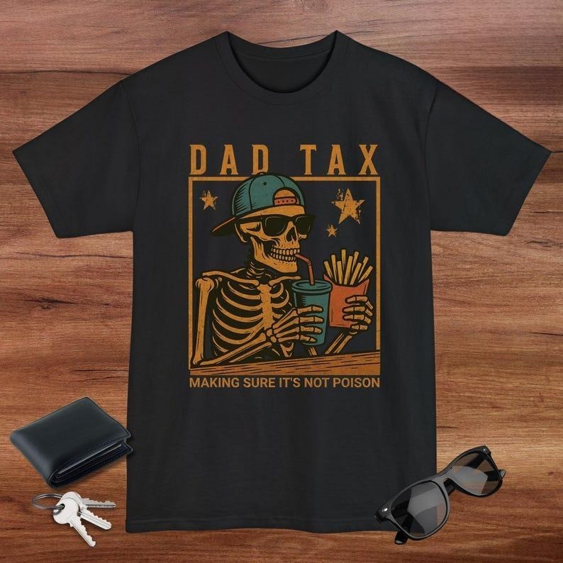 Funny Dad Tax T Shirt, Funny Dad Skelton Tee, Gift's For Father's, Big and Tall Shirts For Dad, Fast Food Humor Tee, Dad...