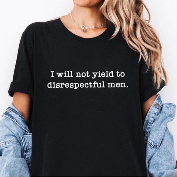 I Will Not Yield To Disrespectful Men T-Shirt Hoodie Sweatshirt | PrintMintTees.com