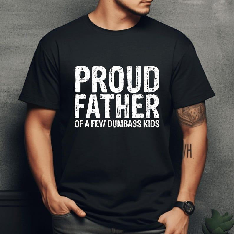 Proud Father Shirt, Of a few Tee, Dumbass Kids,Dad T-Shirt Hoodie Sweatshirt | PrintMintTees.com