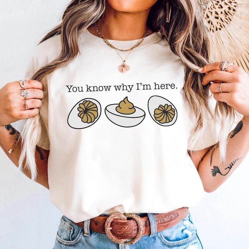You Know Why I'm Here Shirt, Funny Thanksgiving Shirt, Deviled Eggs T-Shirt Hoodie Sweatshirt | PrintMintTees.com