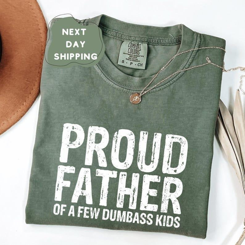 Comfort Colors Proud Father Shirt, Of a few Tee, Dumbass Kids Tee, Dad T-Shirt Hoodie Sweatshirt | PrintMintTees.com